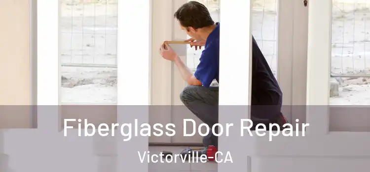  Fiberglass Door Repair Victorville-CA